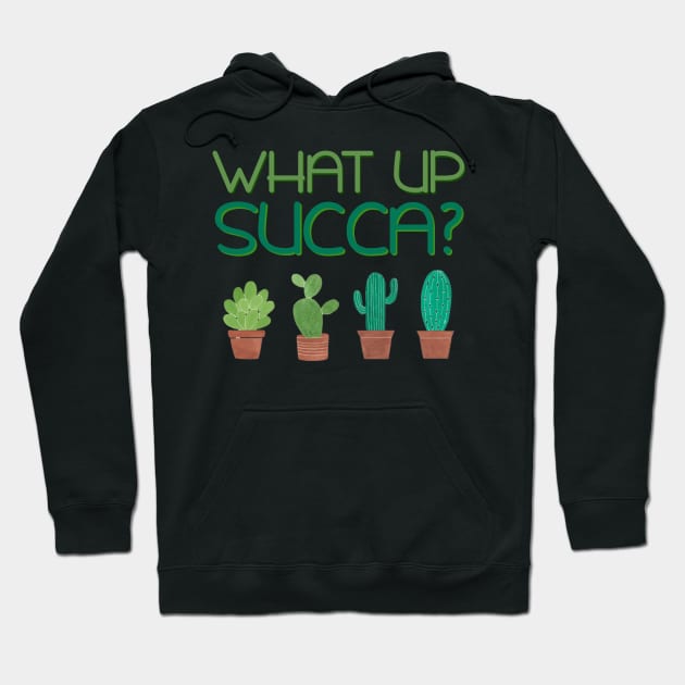 'What's Up Succa?' Funny Plant Gift Hoodie by ourwackyhome